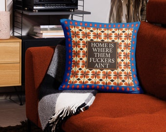 Pillow: Home Is Where Them Fuckers Ain’t | Retro Throw Pillow | Maximalist Cushion | Funny Home Decor Gift | 70s Adult Profanity