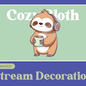 May include: Animated stream decoration featuring a cartoon sloth wearing headphones and holding a cup of coffee. The text "Cozy Sloth" is above the sloth.