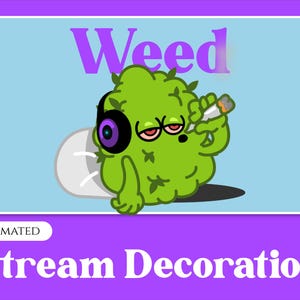 May include: Animated stream decoration featuring a green weed character with headphones and a joint, against a light blue background. The text "Weed" is written in purple above the character.