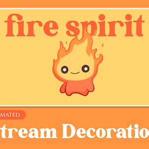 May include: Animated stream decoration featuring a cute fire spirit with a smiling face. The text "fire spirit" is displayed above the spirit.