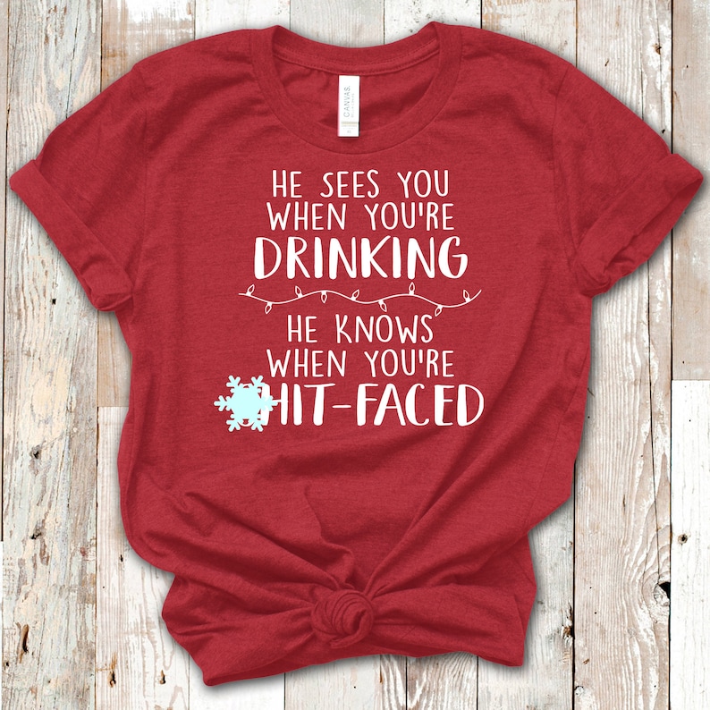 Funny Santa Shirt Funny Christmas Shirt Funny Christmas Drinking Shirt He Sees You When You/'re Drinking Shirt