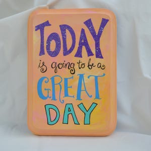 Today is Going to Be a Great Day Wooden Sign