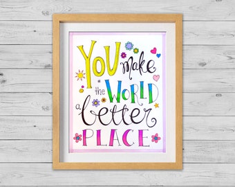 You Make The World A Better Place 8x10 Illustrated Inspirational Artwork