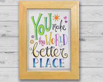 You Make The World A Better Place 5x7 Illustrated Inspirational Artwork