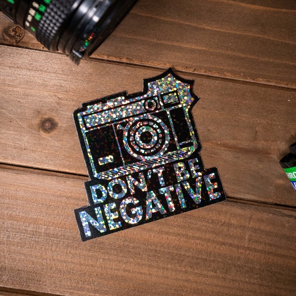Don't Be Negative Photography Sticker, Film Camera Sticker, Glitter, Photography Sticker, Photographer Sticker, Laptop Sticker, Water Bottle
