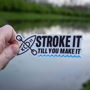 Kayaking Sticker, Stroke It Till You Make It Kayak Sticker, Kayak Decal, Water Bottle Sticker, Nature Sticker,Kayak Fishing