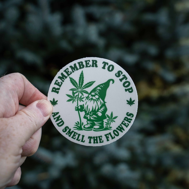Weed Sticker, Marijuana Sticker, Gnome Sticker, Remember To Stop and Smell the Flowers, Funny Weed Sticker, Gardening Sticker image 2