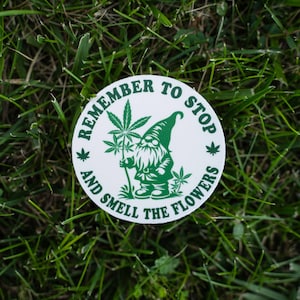 Weed Sticker, Marijuana Sticker, Gnome Sticker, Remember To Stop and Smell the Flowers, Funny Weed Sticker, Gardening Sticker image 4