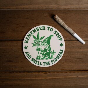 Weed Sticker, Marijuana Sticker, Gnome Sticker, Remember To Stop and Smell the Flowers, Funny Weed Sticker, Gardening Sticker image 5