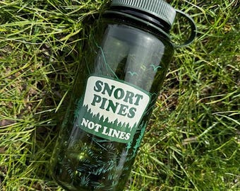 Snort Pines Not Lines Nalgene Water Bottle: 32oz Wide Mouth,Hiking, Camping Water Bottle