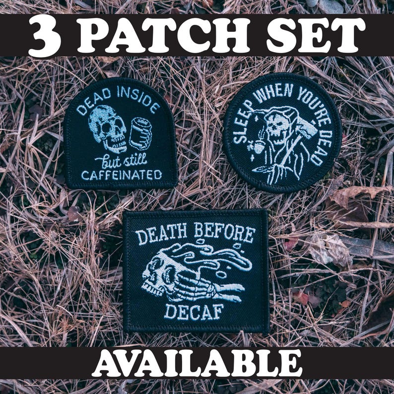 May include: Set of three black embroidered patches with white text and designs. The patches feature the phrases "Dead Inside but Still Caffeinated", "Sleep When You're Dead", and "Death Before Decaf".