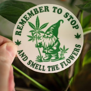 Weed Sticker, Marijuana Sticker, Gnome Sticker, Remember To Stop and Smell the Flowers, Funny Weed Sticker, Gardening Sticker image 3