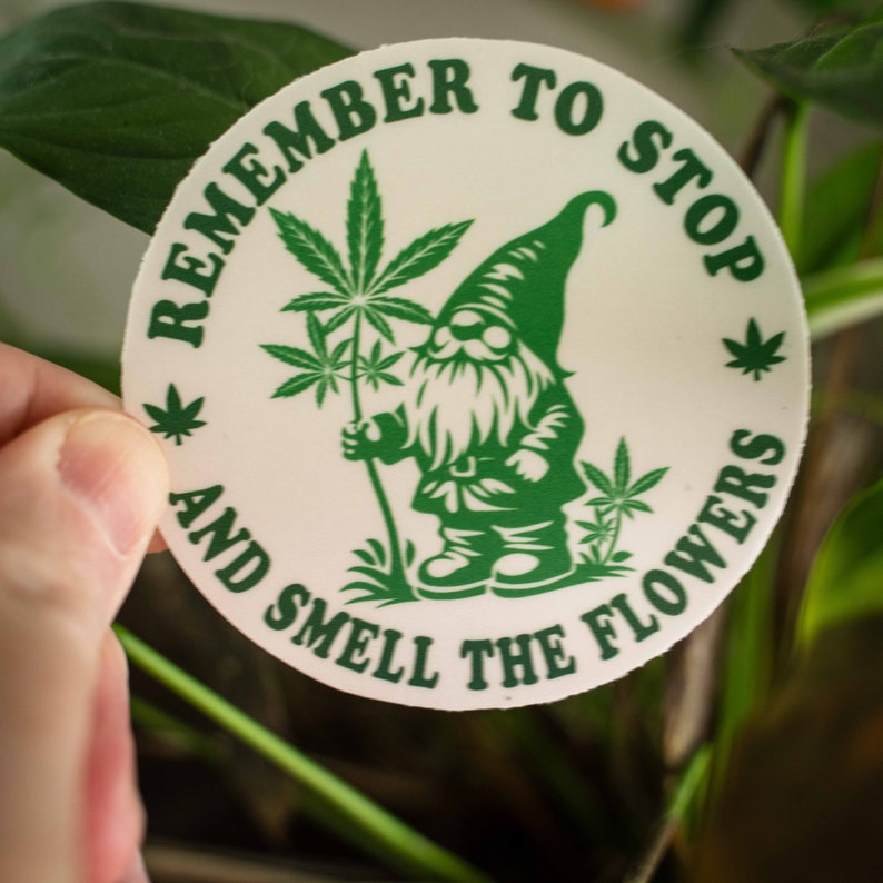 Weed Sticker, Marijuana Sticker, Gnome Sticker, Remember To Stop and Smell the Flowers, Funny Weed Sticker, Gardening Sticker image 3