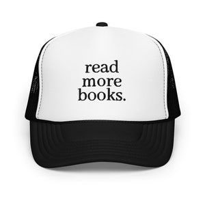 read more books. Foam Trucker Hat