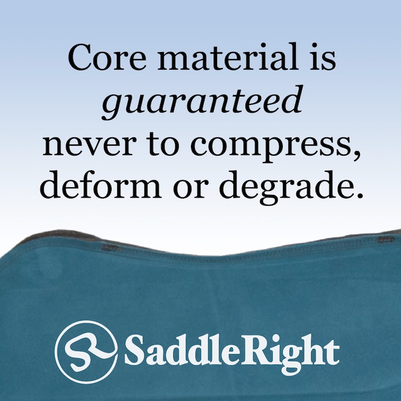 May include: A teal blue saddle pad with a black border and the text "Saddle Right" in white. The text "Core material is guaranteed never to compress, deform or degrade." is written above the saddle pad.