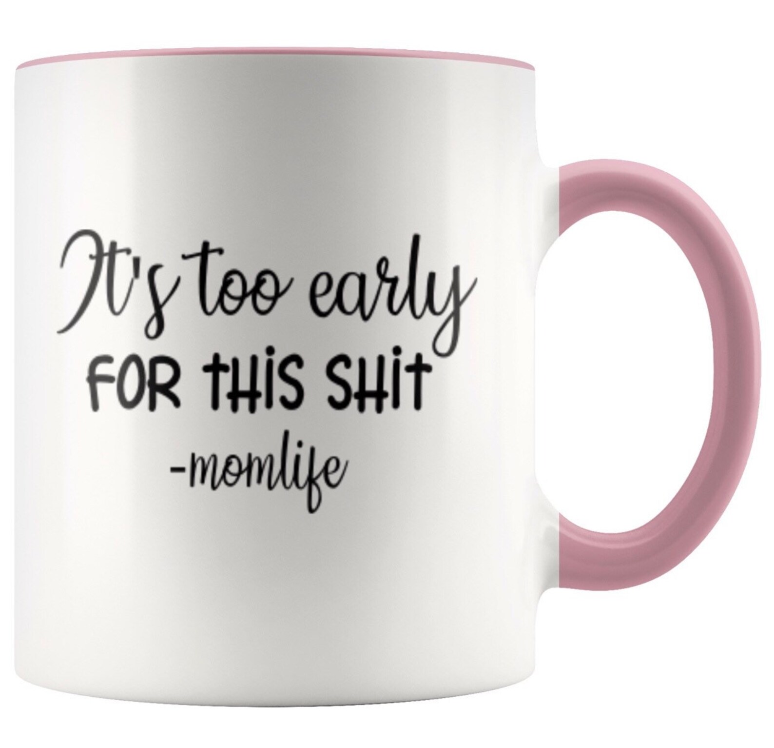 Mom Life Its too early for this shit Mom Life Coffee Mug Etsy