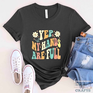 Mom Shirt, Yep My Hands Are Full, Mom Gift, Mother Gift, Mom Birthday Gift, Mama Gift, Funny Mom Gift, Cute Mom Gift, MO194WM01