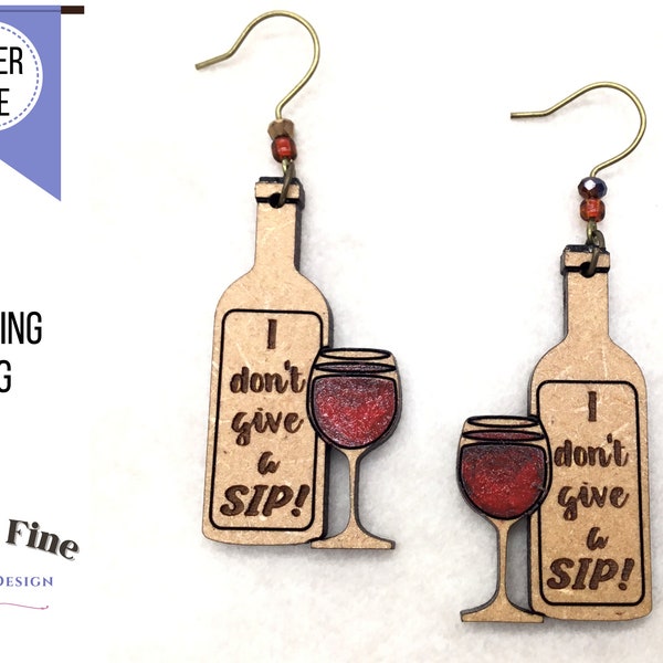 I Don't Give a Sip Funny Wine Earring Laser File, SVG Wood Earrings, Sassy Alcohol Earrings for Glowforge Laser Cutting, Wine Bottle