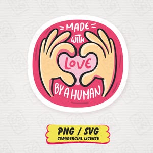 May include: A circular sticker with a pink background featuring two light-coloured hands forming a heart shape. The text reads MADE WITH LOVE BY A HUMAN. Below the sticker is a yellow rectangular label with the text PNG / SVG COMMERCIAL LICENSE.