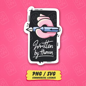 May include: A rectangular sticker featuring a stylised pink hand holding a light blue fountain pen against a black background. The text Written by Human is written in white script below the hand. A yellow banner below displays PNG / SVG COMMERCIAL LICENSE.