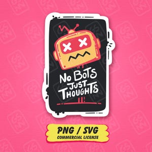 May include: A rectangular sticker featuring a yellow robot head with white X-shaped eyes and a zigzag mouth on a black background. The text reads No BOTS JUST THOUGHTS in white. Below, a yellow label displays the text PNG / SVG COMMERCIAL LICENSE.