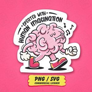 May include: A die-cut sticker featuring a cartoon pink brain character walking and whistling with musical notes. The text above reads CREATED WITH HUMAN IMAGINATION. Below the character, a yellow label displays the text PNG / SVG COMMERCIAL LICENSE.
