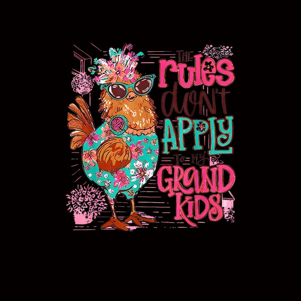 Chicken The Rules Don't Apply To My Grandkids Png, Funny Chicken Png, Farmer Png ,Rooster Humor Png, Farm Girl Outfit, Sarcastic Chicken