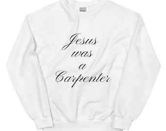 Jesus was a Carpenter Sweatshirt, Gift, Sweatshirt, Crewneck Sweatshirt, Bible, Christian Tshirt, Oversized hoodie, Biblical, Unisex