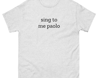 Sing to me Paolo T-shirt, Sing to me Paolo Tee, Movie shirt, Lizzie Unisex classic tee
