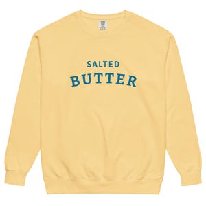 Comfort Colors Unisex Salted Butter Screen Printed Sweatshirt, Salted Butter Crewneck, Yellow Butter Shirt, Unsalted Butter, garment-dyed