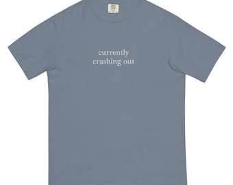 Currently crashing out funny quote, EMBROIDERED Unisex garment-dyed heavyweight t-shirt