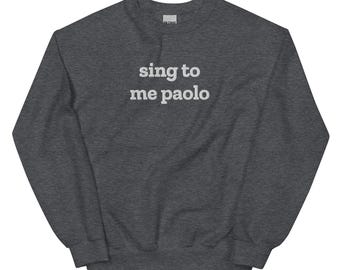 EMBROIDERED sing to me Paolo T-shirt, Sing to me Paolo Tee, Movie cozy crewneck, Lizzie Unisex classic pullover, Unisex Sweatshirt