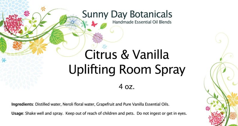 May include: A floral design with a white background and the text "Sunny Day Botanicals Handmade Essential Oil Blends Citrus & Vanilla Uplifting Room Spray 4 oz. Ingredients: Distilled water, Neroli floral water, Grapefruit and Pure Vanilla Essential Oils. Usage: Shake well and spray. Keep out of reach of children and pets. Do not ingest or get in eyes."