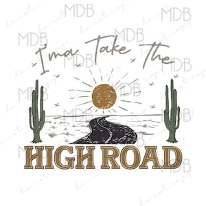 Könnte beinhalten: Grafik zum Thema Wüste mit dem Text "I'ma Take The High Road". Das Design zeigt eine Straße, die zu einer Sonne führt, zwei Kakteen und Vögel. Der Text ist in einer Used-Schriftart gehalten, und die Farbpalette umfasst Braun, Schwarz und Grün.