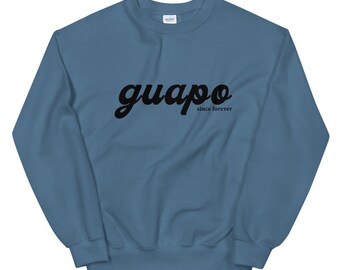 Guapo Since Forever Sweater - El Guapo - Funny Filipino Gifts - Filipino Shirt - Spanish Shirt -Unisex Sweater