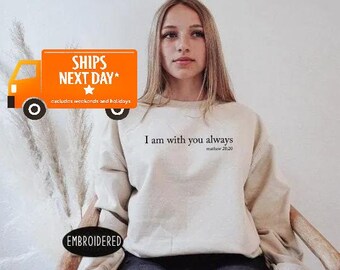 I AM With You Always Sweatshirt, Faith Sweater, Christian Sweatshirt, Faith Sweatshirt, Religious Sweater, Grace Sweater, Religious 1031