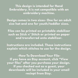 May include: Digital download available in PDF or PNG format. The design is for hand embroidery and comes in two sizes: adult and youth/toddler. Instructions are included. Files can be printed on stabilizer or paper. Download via browser on your computer.