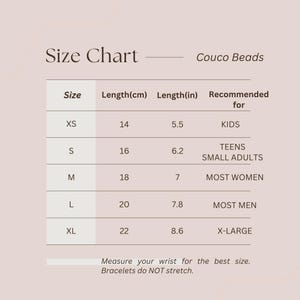May include: Size chart for bracelets, showing recommended sizes in inches and centimeters, for kids, teens, small adults, most women, most men, and x-large.  The chart also states that bracelets do not stretch.