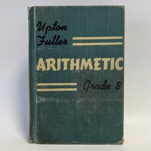 May include: A vintage green textbook titled "Arithmetic Grade 8" by Upton Fuller.
