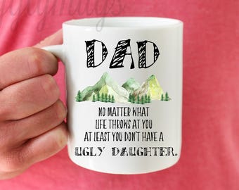 No matter what life throws at you, at least you don't have a ugly daughter, Funny father's day mug, Personalized Father's day gift, Dad day