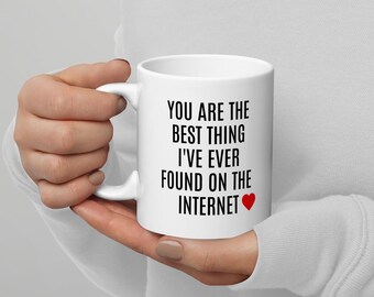 You Are The Best Thing I Ever Found On The Internet - Funny Couple Mug