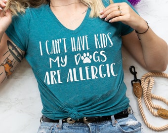 My Dogs are Allergic I Can't have Kids Funny Tank or T-Shirt - Dog Lover - Dog Mom - Cute Dog Shirt - Dog Mom Shirt - Funny Tank - Fur Mama