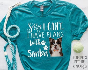 Sorry I Can't. I Have Plans with my Dog -Your Dog's Photo On a Shirt - Personalized Dog Picture Shirt - Funny Dog Mom Shirt - Customized Tee