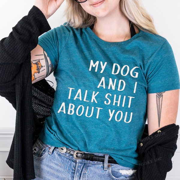 My Dog and I Talk Shit About You Funny Casual T Shirt or Tank - Dog Lover - Dog Mom - Cute Dog Shirt - Dog Mom Shirt- Funny Tank - Dog Shirt