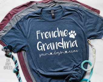 Frenchie Grandma (Or any Breed) Shirt with Your Dog's Name - Frenchie Nana - French Bulldog Grandma Tee - Personalized Gift for Dog Grandma