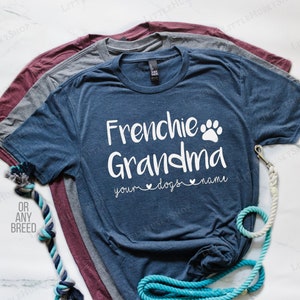 Frenchie Grandma (Or any Breed) Shirt with Your Dog&#39;s Name - Frenchie Nana - French Bulldog Grandma Tee - Personalized Gift for Dog Grandma