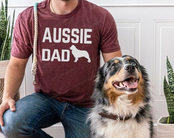 Aussie Dad (or any breed) Comfortable T Shirt - Dog Lover - Dog Dad - Aussie Daddy - Love Aussies- Gift for Dog Dadda - Australian Shepherd