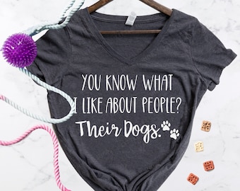 You Know What I Like About People? Their Dogs Funny Dog Shirt or Tank Top - Dog Life - Forget People I just Like Dogs - I'm here for the Dog