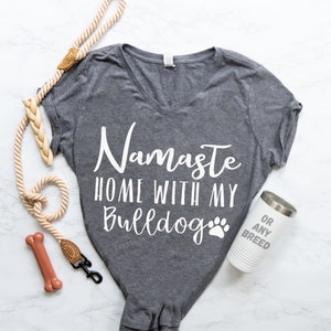 Namaste Home with my Bulldog Shirt - Funny Bulldog Mom Tshirt - Bulldog Mama - Namastay Home With My Bulldog - Stay Home with my Dog Tee