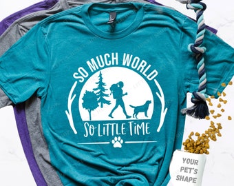 So Much World So Little Time Dog Hiking Shirt with YOUR Pet's Breed Shape - Cute Camping Outdoor Adventure with My Dog V-neck or Crew Neck